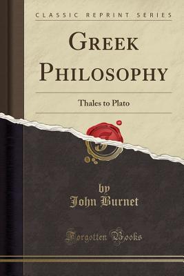 Greek Philosophy: Thales to Plato (Classic Reprint) - Burnet, John