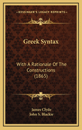 Greek Syntax: With a Rationale of the Constructions (1865)