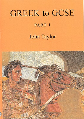 Greek to GCSE: Part 1 - Taylor, John