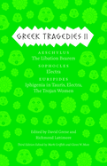 Greek Tragedies 2: Aeschylus: The Libation Bearers; Sophocles: Electra; Euripides: Iphigenia Among the Taurians, Electra, the Trojan Women Volume 2