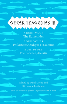 Greek Tragedies 3: Aeschylus: The Eumenides; Sophocles: Philoctetes, Oedipus at Colonus; Euripides: The Bacchae, Alcestis Volume 3 - Griffith, Mark (Editor), and Most, Glenn W (Editor), and Grene, David (Editor)