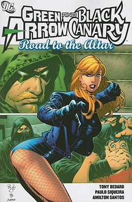 Green Arrow Black Canary Road To The Altar TP - Bedard, Antony, and Winick, Judd, and Torres, J.
