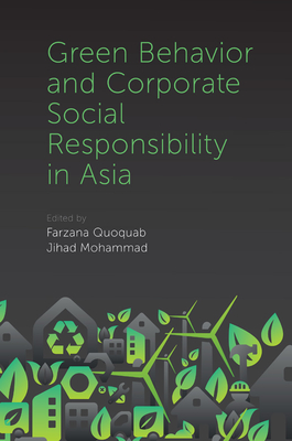Green Behavior and Corporate Social Responsibility in Asia - Quoquab, Farzana (Editor), and Mohammad, Jihad (Editor)