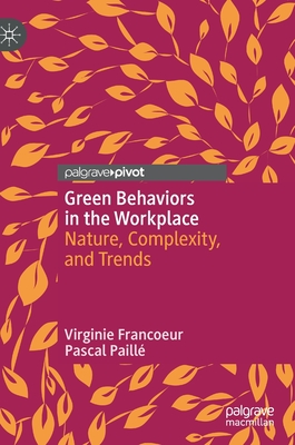 Green Behaviors in the Workplace: Nature, Complexity, and Trends - Francoeur, Virginie, and Paill, Pascal