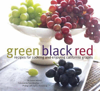 Green Black Red: Recipes for Cooking and Enjoying California Grapes - Volland, Susan, and Armstrong, E J (Photographer), and Moulton, Sara (Foreword by)