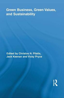 Green Business, Green Values, and Sustainability - Pitelis, Christos (Editor), and Keenan, Jack (Editor), and Pryce, Vicky (Editor)