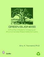 Green Business: The Five-Part Model for Creating an Environmentally Responsible Company