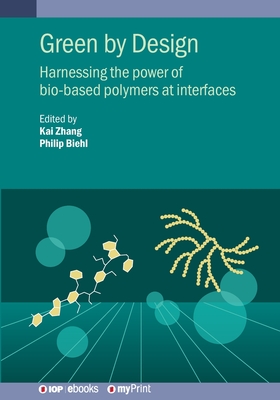 Green by Design: Harnessing the power of bio-based polymers at interfaces - Zhang, Kai (Editor), and Biehl, Philip (Editor)