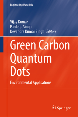 Green Carbon Quantum Dots: Environmental Applications - Kumar, Vijay (Editor), and Singh, Pardeep (Editor), and Singh, Devendra Kumar (Editor)