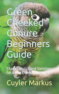 Green Cheeked Conure Beginners Guide: Characteristics and Varieties for Green Cheeked Conure