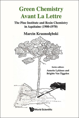 Green Chemistry Avant La Lettre: The Pine Institute and Resin Chemistry in Aquitaine (1900-1970) - Krasnodebski, Marcin