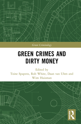 Green Crimes and Dirty Money - Spapens, Toine (Editor), and White, Rob (Editor), and van Uhm, Daan (Editor)