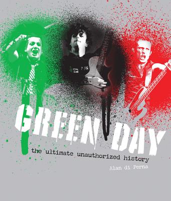 Green Day: The Ultimate Unauthorized History - Di Perna, Alan