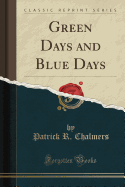 Green Days and Blue Days (Classic Reprint)