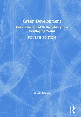 Green Development: Environment and Sustainability in a Developing World - Adams, Bill