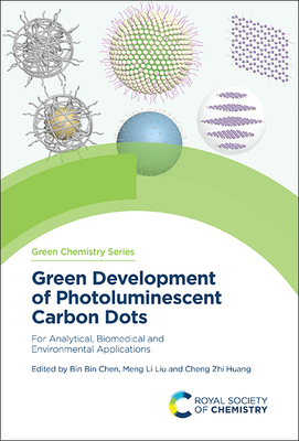 Green Development of Photoluminescent Carbon Dots: For Analytical, Biomedical and Environmental Applications - Chen, Bin Bin (Editor), and Liu, Meng Li (Editor), and Huang, Cheng Zhi (Editor)