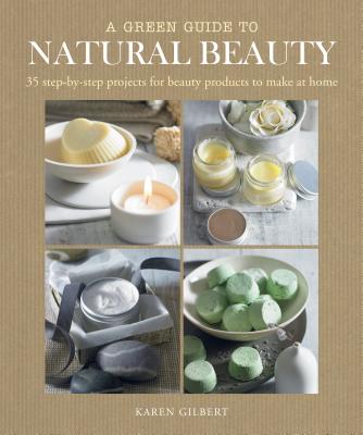 Green Guide to Natural Beauty - Gilbert, Karen