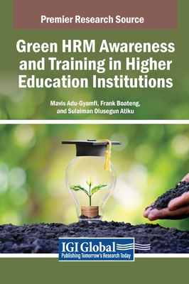 Green HRM Awareness and Training in Higher Education Institutions - Adu-Gyamfi, Mavis (Editor), and Boateng, Frank (Editor), and Atiku, Sulaiman Olusegun (Editor)