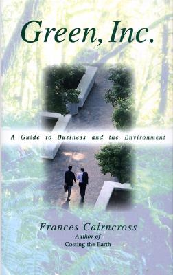 Green, Inc.: A Guide to Business and the Environment - Cairncross, Frances