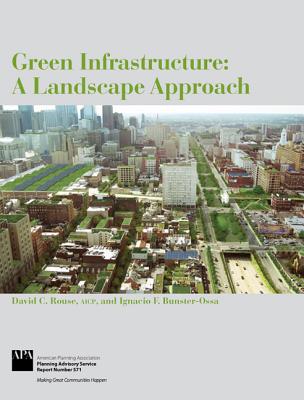 Green Infrastructure: A Landscape Approach - Rouse, David C, and Bunster-Ossa, Ignacio