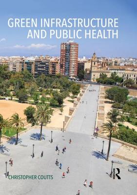 Green Infrastructure and Public Health - Coutts, Christopher