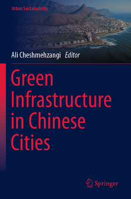 Green Infrastructure in Chinese Cities - Cheshmehzangi, Ali (Editor)