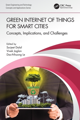 Green Internet of Things for Smart Cities: Concepts, Implications, and Challenges - Dalal, Surjeet (Editor), and Jaglan, Vivek (Editor), and Le, Dac-Nhuong (Editor)