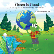 Green Is Good: A Kid's Guide to Environmental Stewardship