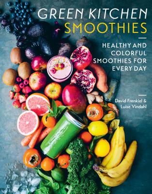 Green Kitchen Smoothies: Healthy and Colourful Smoothies for Everyday - Frenkiel, David, and Vindahl, Luise