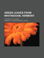 Green Leaves from Whitingham, Vermont: A History of the Town