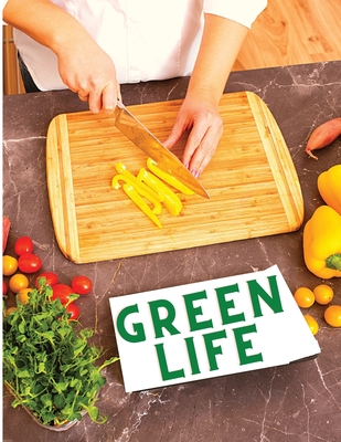 Green Life: Delicious Fruit, Veggie and Superfood Recipes to Help You Look and Feel Amazing - Exotic Publisher