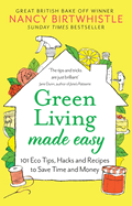 Green Living Made Easy: 101 Eco Tips, Hacks and Recipes to Save Time and Money
