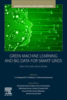 Green Machine Learning and Big Data for Smart Grids: Practices and Applications - Indragandhi, V, PhD (Editor), and Elakkiya, R (Editor), and Subramaniyaswamy, V (Editor)