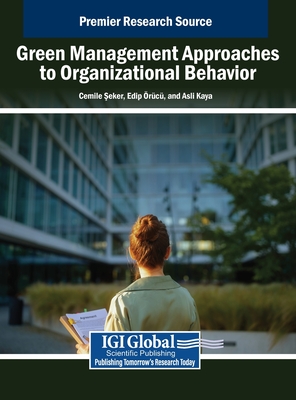 Green Management Approaches to Organizational Behavior -  eker, Cemile (Editor), and rc, Edip (Editor), and Kaya, Asl  (Editor)
