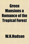 Green Mansions a Romance of the Tropical Forest