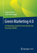 Green Marketing 4.0: Ein Marketing-Guide F?r Green Davids Und Greening Goliaths