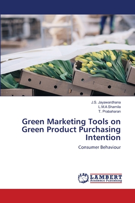 Green Marketing Tools on Green Product Purchasing Intention - Jayawardhana, J S, and Shamila, L M a, and Prabaharan, T