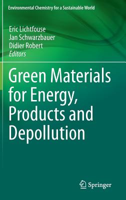 Green Materials for Energy, Products and Depollution - Lichtfouse, Eric (Editor), and Schwarzbauer, Jan (Editor), and Robert, Didier (Editor)