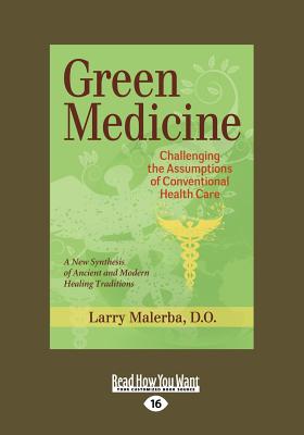 Green Medicine: Challenging the Assumptions of Conventional Health Care - Malerba, Larry