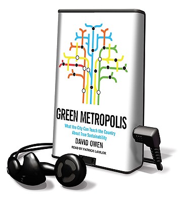 Green Metropolis: What the City Can Teach the Country about True Sustainability - Owen, David, Lord, and Lawlor, Patrick Girard (Read by)