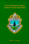 Green Mountain Troopers: Vermont and Its State Police - Carpenter, Michael J