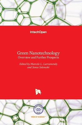 Green Nanotechnology: Overview and Further Prospects - Larramendy, Marcelo (Editor), and Soloneski, Sonia (Editor)