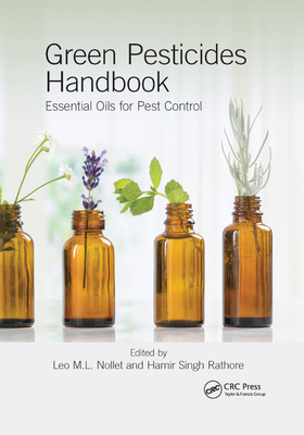 Green Pesticides Handbook: Essential Oils for Pest Control - Nollet, Leo M L (Editor), and Rathore, Hamir Singh (Editor)