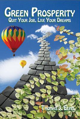 Green Prosperity: Quit Your Job, Live Your Dreams - Elpel, Thomas J