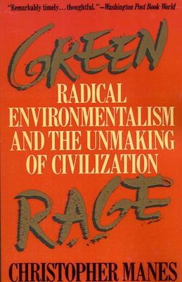 Green Rage: Radical Environmentalism and the Unmaking of Civilization - Manes, Christopher