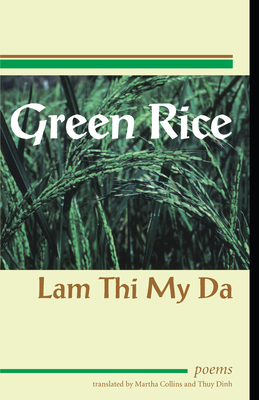 Green Rice: Poems by Lam Thi My Da - Da, Lam Thi My, and Collins, Martha (Translated by), and Thuy, Dinh (Translated by)