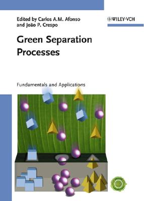Green Separation Processes: Fundamentals and Applications - Afonso, Carlos A M (Editor), and Crespo, Joo Pedro G (Editor), and Anastas, Paul T (Foreword by)