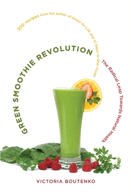 Green Smoothie Revolution: The Radical Leap Towards Natural Health - Boutenko, Victoria