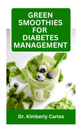 Green Smoothies for Diabetes Management: Blending Fruits to Prevent High Blood Sugar and Reverse Diabetes Symptoms