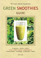 Green Smoothies Guide: 157 Super Healthy Ingredients